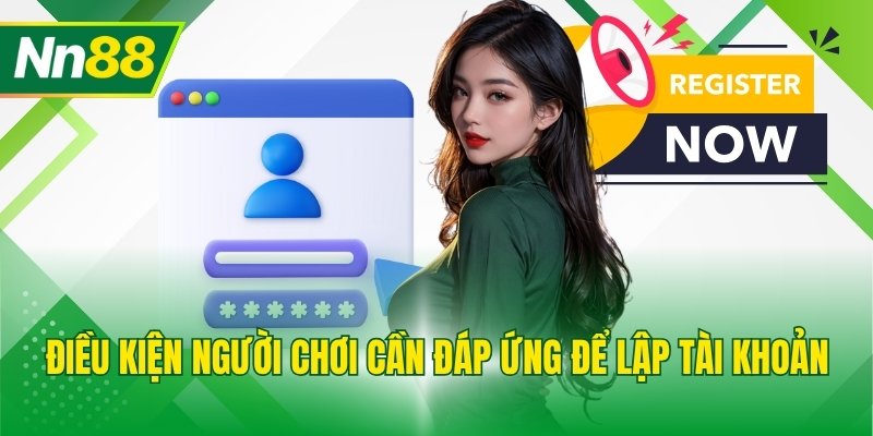 Điều kiện người chơi cần đáp ứng để lập tài khoản