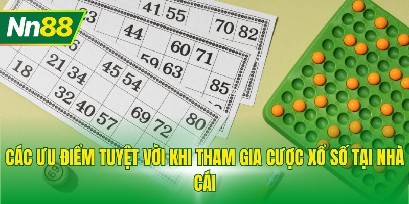 Các ưu điểm tuyệt vời khi tham gia cược xổ số tại nhà cái