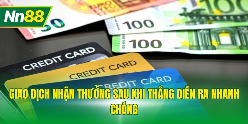 Giao dịch nhận thưởng sau khi thắng diễn ra nhanh chóng