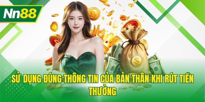 Sử dụng đúng thông tin của bản thân khi rút tiền thưởng